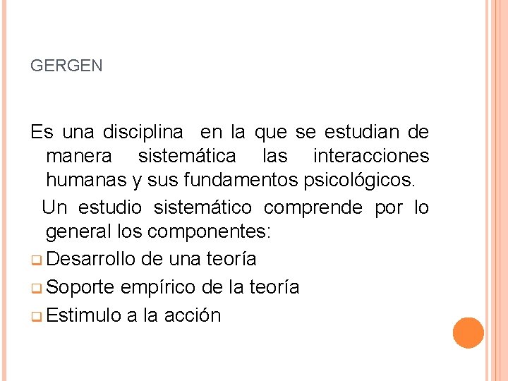 GERGEN Es una disciplina en la que se estudian de manera sistemática las interacciones