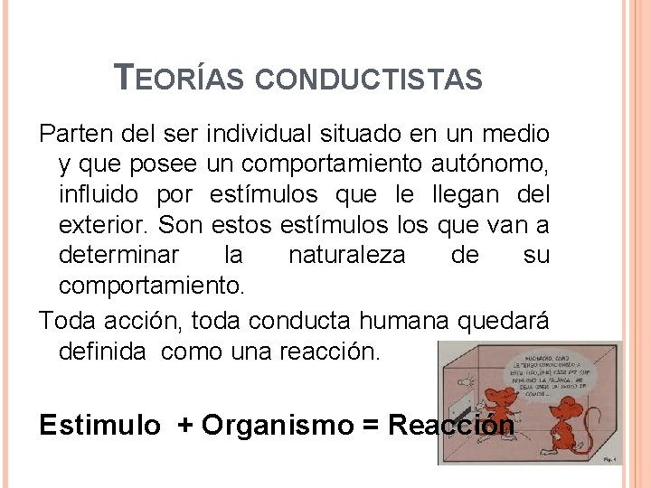 TEORÍAS CONDUCTISTAS Parten del ser individual situado en un medio y que posee un