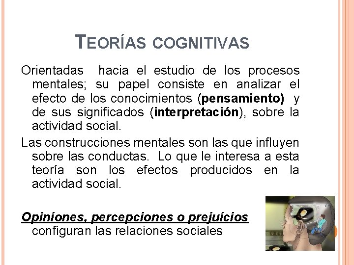 TEORÍAS COGNITIVAS Orientadas hacia el estudio de los procesos mentales; su papel consiste en