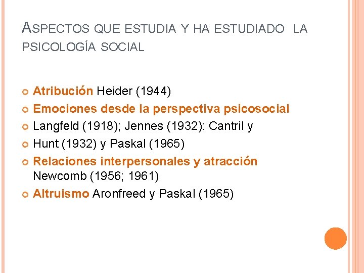 ASPECTOS QUE ESTUDIA Y HA ESTUDIADO PSICOLOGÍA SOCIAL Atribución Heider (1944) Emociones desde la