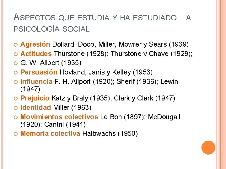 ASPECTOS QUE ESTUDIA Y HA ESTUDIADO LA PSICOLOGÍA SOCIAL Agresión Dollard, Doob, Miller, Mowrer