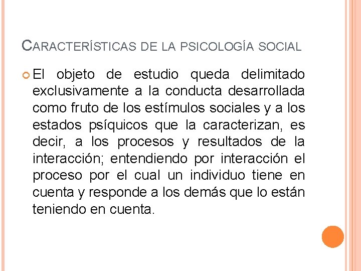 CARACTERÍSTICAS DE LA PSICOLOGÍA SOCIAL El objeto de estudio queda delimitado exclusivamente a la