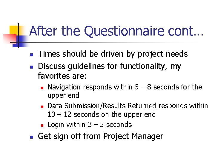 After the Questionnaire cont… n n Times should be driven by project needs Discuss