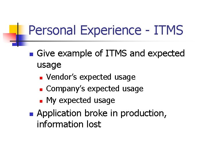 Personal Experience - ITMS n Give example of ITMS and expected usage n n