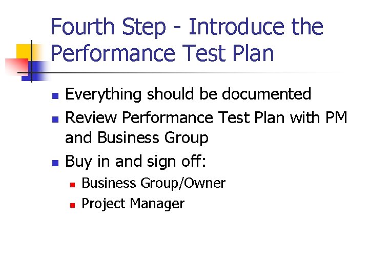 Fourth Step - Introduce the Performance Test Plan n Everything should be documented Review