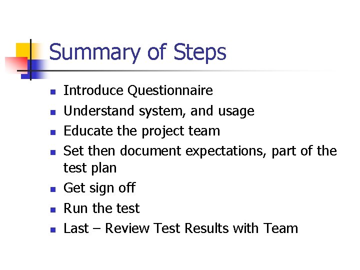 Summary of Steps n n n n Introduce Questionnaire Understand system, and usage Educate