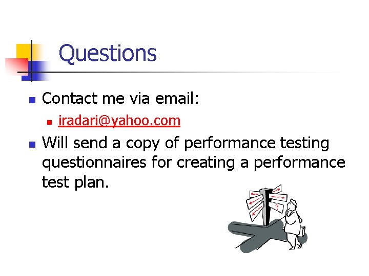 Questions n Contact me via email: n n iradari@yahoo. com Will send a copy