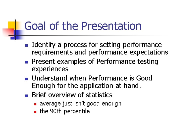 Goal of the Presentation n n Identify a process for setting performance requirements and