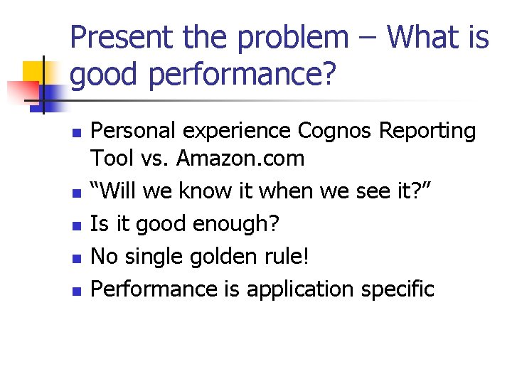 Present the problem – What is good performance? n n n Personal experience Cognos