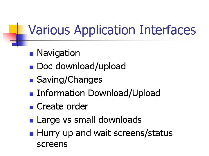 Various Application Interfaces n n n n Navigation Doc download/upload Saving/Changes Information Download/Upload Create