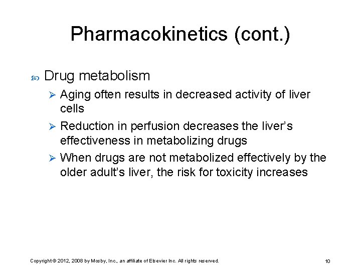 Pharmacokinetics (cont. ) Drug metabolism Aging often results in decreased activity of liver cells