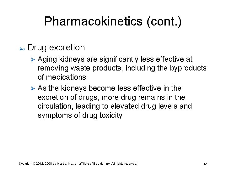 Pharmacokinetics (cont. ) Drug excretion Aging kidneys are significantly less effective at removing waste