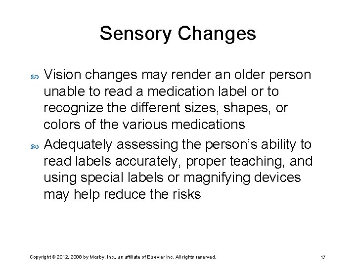 Sensory Changes Vision changes may render an older person unable to read a medication