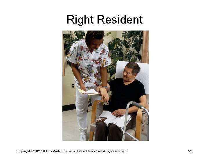 Right Resident Copyright © 2012, 2008 by Mosby, Inc. , an affiliate of Elsevier