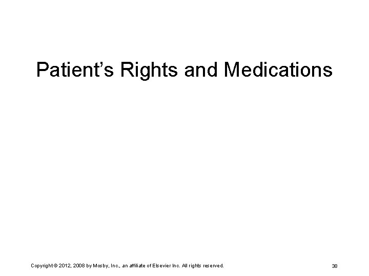 Patient’s Rights and Medications Copyright © 2012, 2008 by Mosby, Inc. , an affiliate