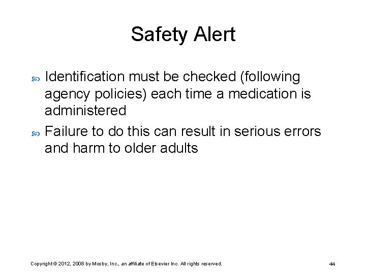 Safety Alert Identification must be checked (following agency policies) each time a medication is