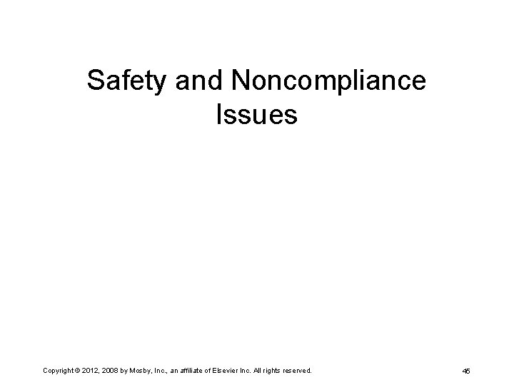 Safety and Noncompliance Issues Copyright © 2012, 2008 by Mosby, Inc. , an affiliate
