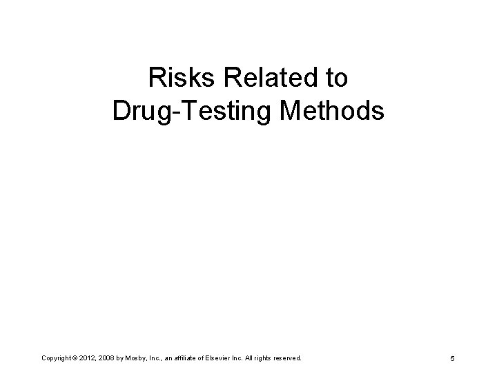 Risks Related to Drug-Testing Methods Copyright © 2012, 2008 by Mosby, Inc. , an
