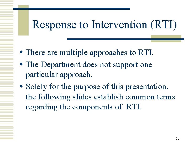Response to Intervention (RTI) w There are multiple approaches to RTI. w The Department