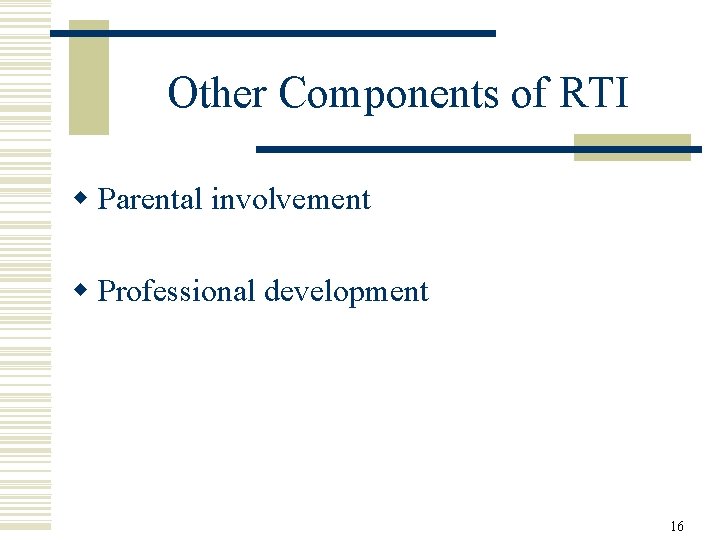 Other Components of RTI w Parental involvement w Professional development 16 