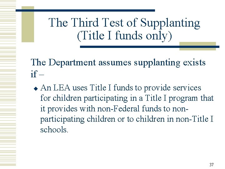 The Third Test of Supplanting (Title I funds only) The Department assumes supplanting exists