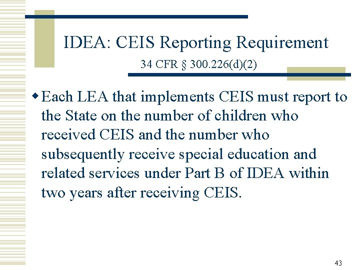 IDEA: CEIS Reporting Requirement 34 CFR § 300. 226(d)(2) w Each LEA that implements