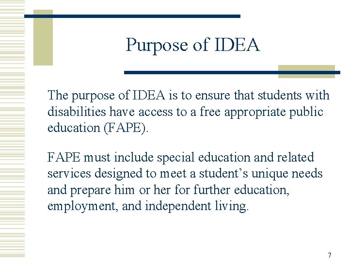 Purpose of IDEA The purpose of IDEA is to ensure that students with disabilities