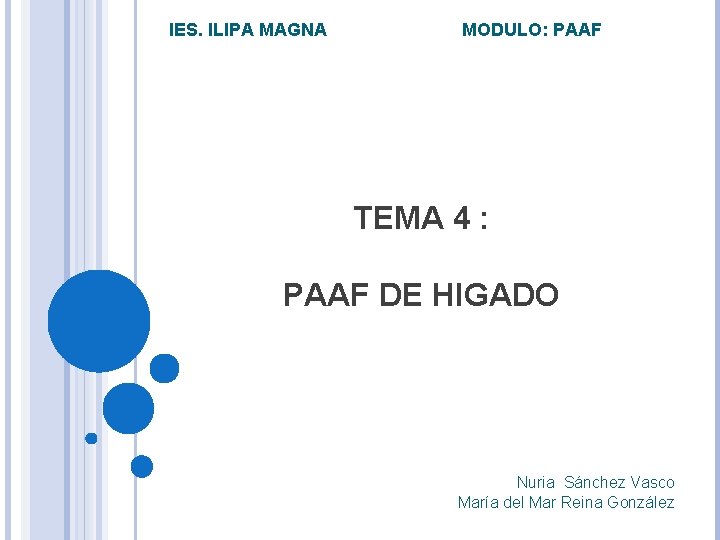 IES. ILIPA MAGNA MODULO: PAAF TEMA 4 : PAAF DE HIGADO Nuria Sánchez Vasco