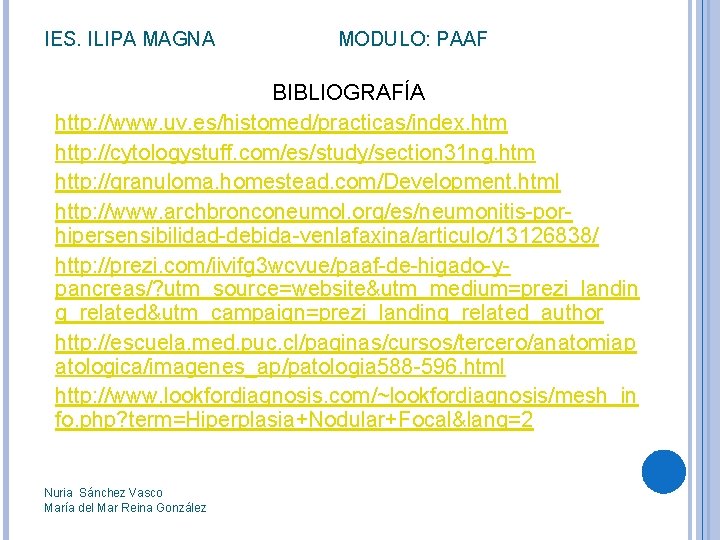 IES. ILIPA MAGNA MODULO: PAAF BIBLIOGRAFÍA http: //www. uv. es/histomed/practicas/index. htm http: //cytologystuff. com/es/study/section