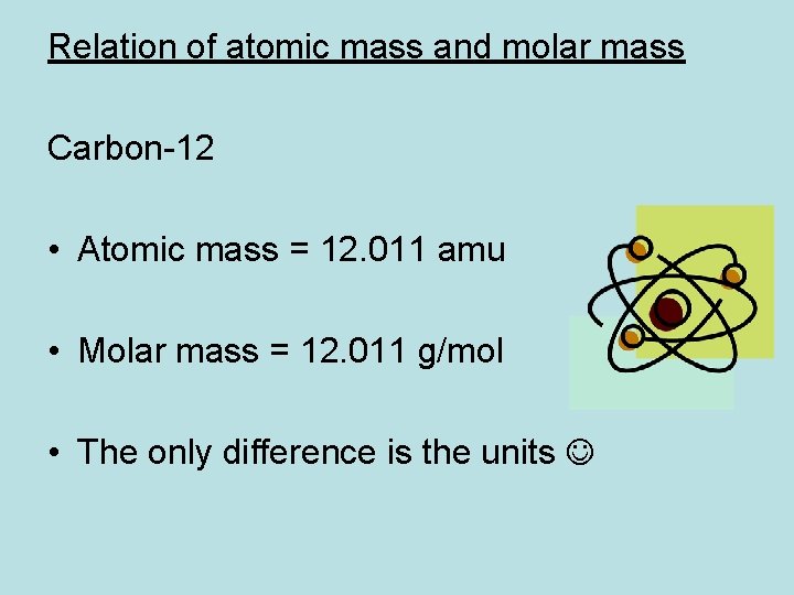 Relation of atomic mass and molar mass Carbon-12 • Atomic mass = 12. 011 Relation of atomic mass and molar mass Carbon-12 • Atomic mass = 12. 011