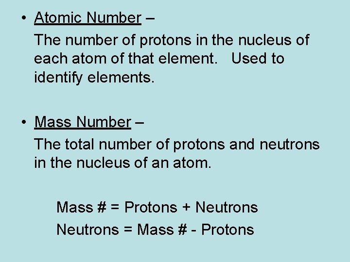 • Atomic Number – The number of protons in the nucleus of each • Atomic Number – The number of protons in the nucleus of each