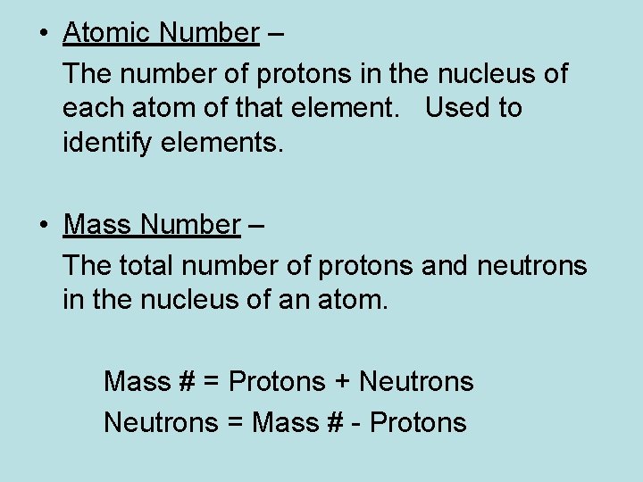  • Atomic Number – The number of protons in the nucleus of each