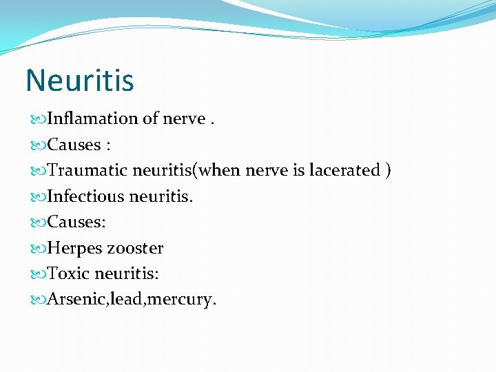 Neuritis Inflamation of nerve. Causes : Traumatic neuritis(when nerve is lacerated ) Infectious neuritis.