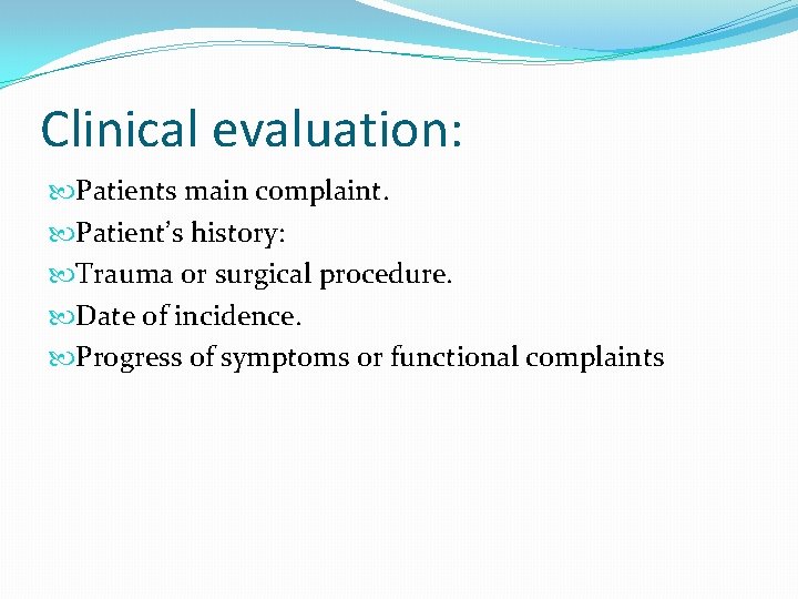 Clinical evaluation: Patients main complaint. Patient’s history: Trauma or surgical procedure. Date of incidence.