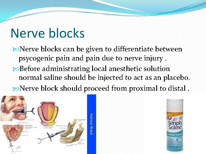 Nerve blocks can be given to differentiate between psycogenic pain and pain due to