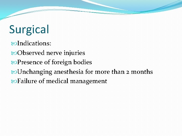 Surgical Indications: Observed nerve injuries Presence of foreign bodies Unchanging anesthesia for more than