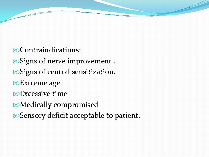  Contraindications: Signs of nerve improvement. Signs of central sensitization. Extreme age Excessive time