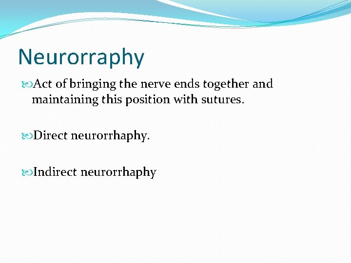 Neurorraphy Act of bringing the nerve ends together and maintaining this position with sutures.