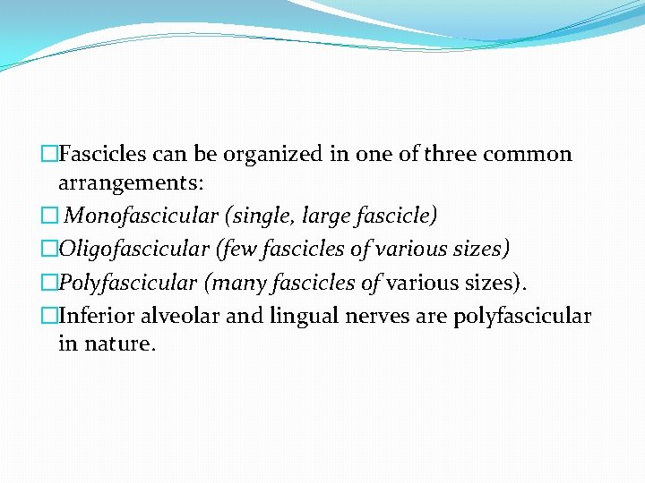 �Fascicles can be organized in one of three common arrangements: � Monofascicular (single, large