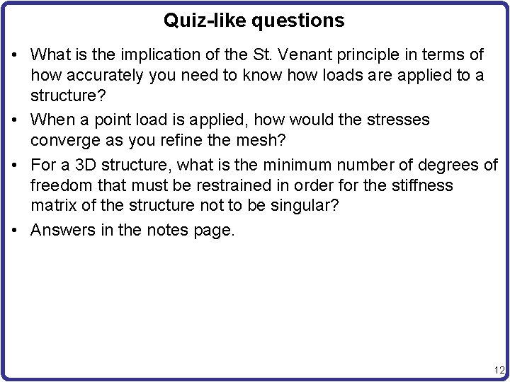 Quiz-like questions • What is the implication of the St. Venant principle in terms