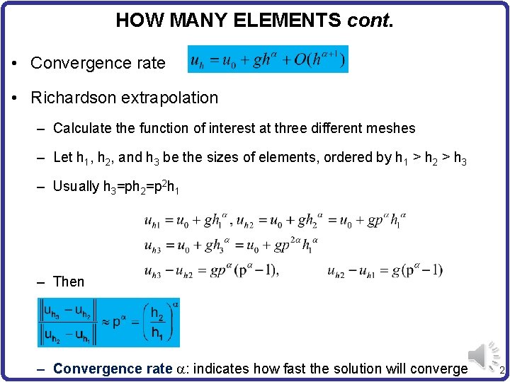 HOW MANY ELEMENTS cont. • Convergence rate • Richardson extrapolation – Calculate the function