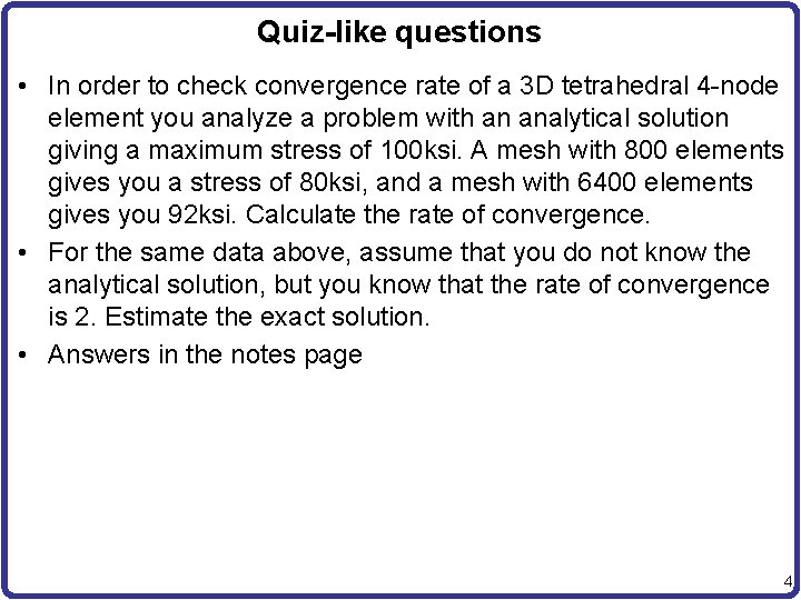 Quiz-like questions • In order to check convergence rate of a 3 D tetrahedral