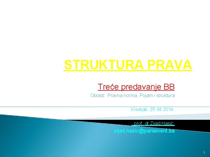 STRUKTURA PRAVA Treće predavanje BB Oblast: Pravna norma, Pojam i struktura Kiseljak, 25. 04.