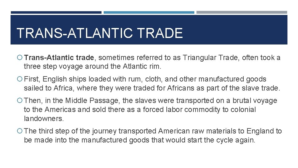 TRANS-ATLANTIC TRADE Trans-Atlantic trade, sometimes referred to as Triangular Trade, often took a three