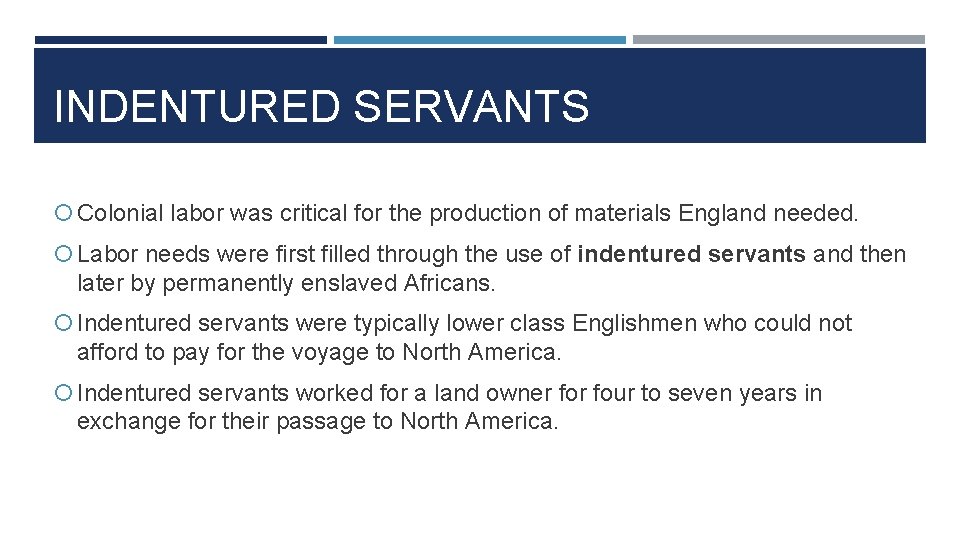 INDENTURED SERVANTS Colonial labor was critical for the production of materials England needed. Labor