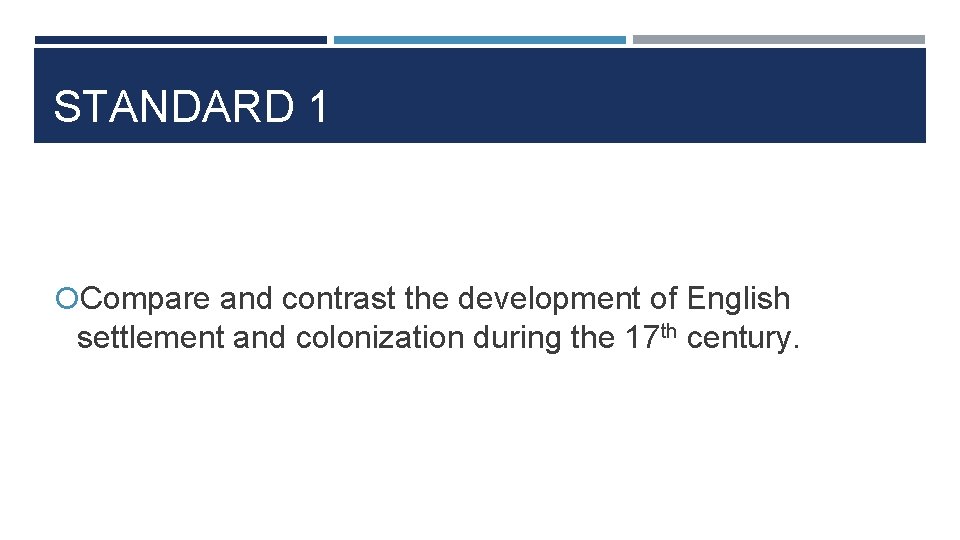 STANDARD 1 Compare and contrast the development of English settlement and colonization during the