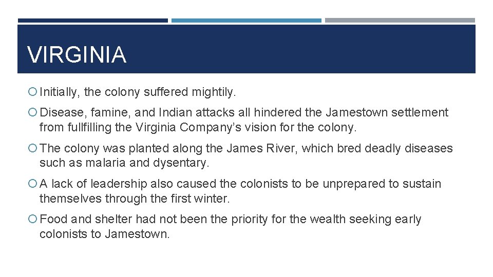 VIRGINIA Initially, the colony suffered mightily. Disease, famine, and Indian attacks all hindered the