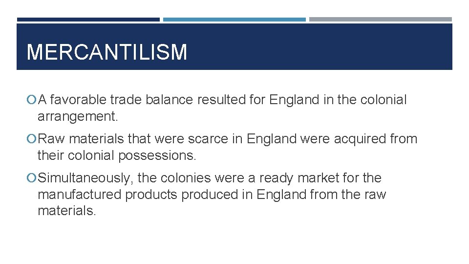 MERCANTILISM A favorable trade balance resulted for England in the colonial arrangement. Raw materials