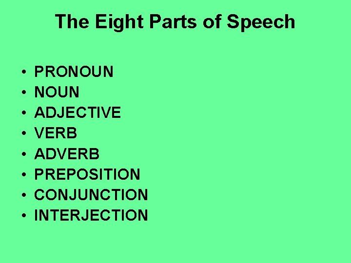 The Eight Parts of Speech • • PRONOUN ADJECTIVE VERB ADVERB PREPOSITION CONJUNCTION INTERJECTION The Eight Parts of Speech • • PRONOUN ADJECTIVE VERB ADVERB PREPOSITION CONJUNCTION INTERJECTION