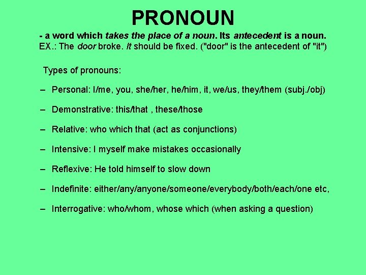 PRONOUN - a word which takes the place of a noun. Its antecedent is